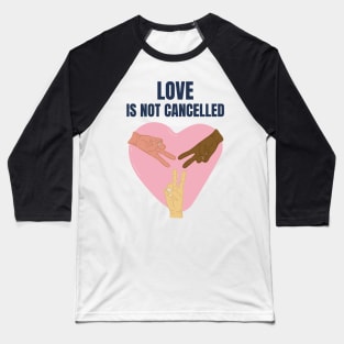 Love Is Not Cancelled Baseball T-Shirt